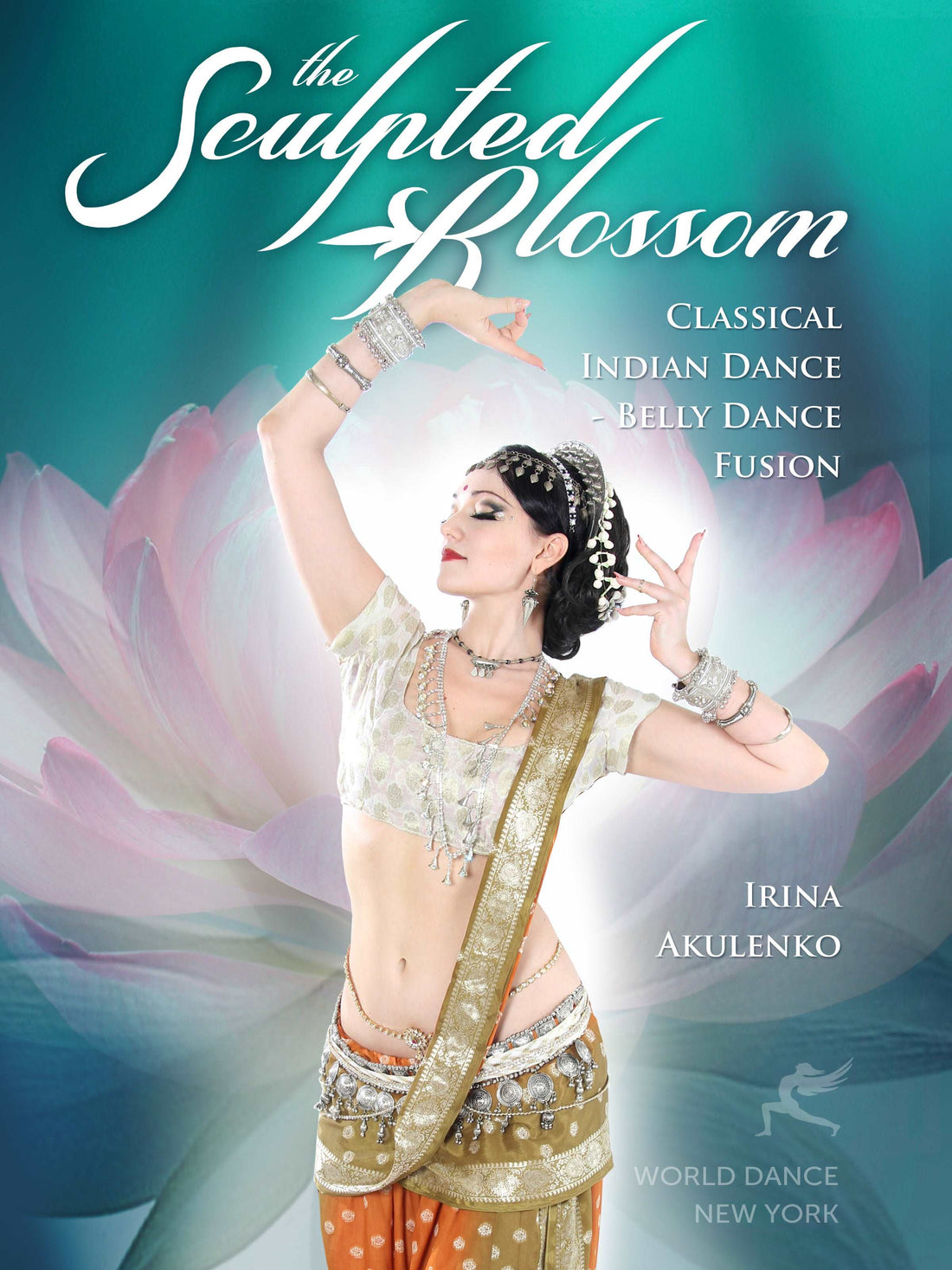 The Sculpted Blossom: Classical Indian Dance - Belly Dance Fusion with Irina Akulenko - INSTANT VIDEO / DVD - World Dance New York